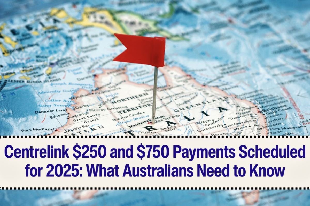 Centrelink $250 and $750 Payments in 2025 Key Details for Australians