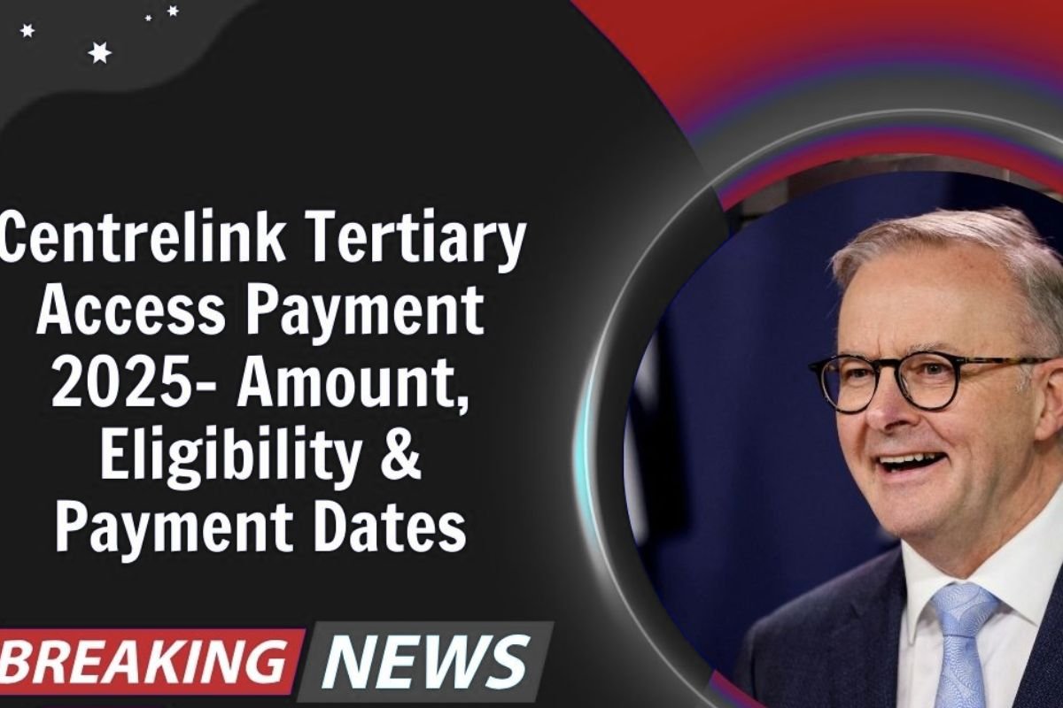 Centrelink Tertiary Access Payment 2025 - Check Amount, Eligibility & Payout Date